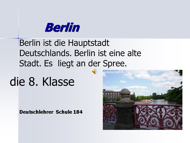 Berlin  Berlin ist die Hauptstadt Deutschlands. Berlin ist eine alte Stadt. Es 